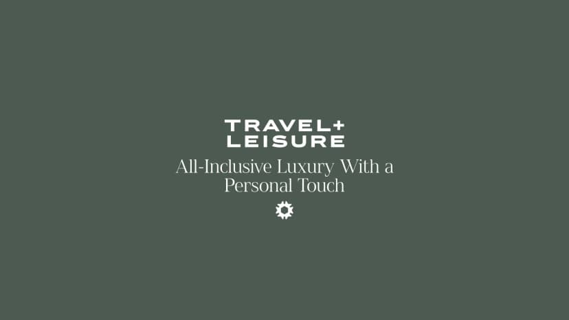 Travel + Leisure features TROBBU — All-Inclusive Luxury With a Personal Touch